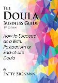 The Doula Business Guide 3rd Edition How to Succeed as a Birth Postpartum or End of Life Doula
