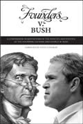 Founders v. Bush: a Comparison in Quotations of the Policies and Politics of the Founding Fathers and George W. Bush