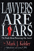 Lawyers Are Liars The Truth about Protecting Our Assets