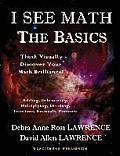 I See Math: The Basics: Think Visually - Discover Your Math Brilliance