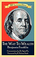 The Way To Wealth Benjamin Franklin 250th Anniversary Edition: Commentary by Jeffery Reeves