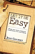 Let It Be Easy: poems and short stories of spiritual growth, love and nature