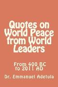 Quotes on World Peace from World Leaders: 400 BC to 2011 AD