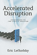 Accelerated Disruption Understanding the True Speed of Innovation