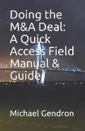 Doing the M&A Deal: A Quick Access Field Manual & Guide