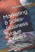 Marketing & Sales-Business Value Drivers: A Novel/Guide to More Effective Marketing & Sales