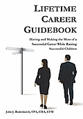 Lifetime Career Guidebook: Having and Making the Most of a Successful Career While Raising Successful Children
