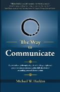 The Way to Communicate: A Practical and Philosophical Guide to Building Enlightened Person-To-Person Communication Skills in a Time of Expandi