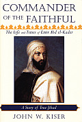 Commander of the Faithful The Life & Times of Emir Abd El Kader