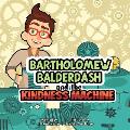 Bartholomew Balderdash and the Kindness Machine