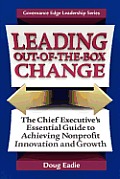 Leading Out-Of-The-Box Change: The Chief Executive's Essential Guide to Achieving Nonprofit Innovation and Growth