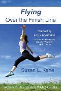 Flying Over the Finish Line Women Triathletes Stories of Life