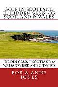 Golf in Scotland II: Hidden Gems of Scotland & Wales: Revised and Updated