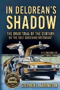 In DeLorean's Shadow: The Drug Trial of the Century by the Sole Surviving Defendant
