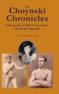 The Choynski Chronicles: A Biography of Hall of Fame Boxer Jewish Joe Choynski