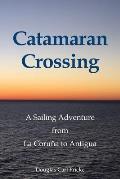 Catamaran Crossing: A Sailing Adventure from La Coru?a to Antigua