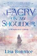 A Faery on My Shoulder: a metaphysical comedy