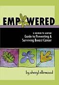 Empowered: A Woman-To-Woman Guide to Preventing and Surviving Breast Cancer