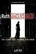 Ruth Uncensored: The Story You Thought You Knew