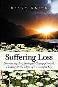 Suffering Loss: Discovering the Blessing of Change, Growth, Healing & the Hope of a Beautiful Life