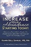 Increase Your Abundance Starting Today!: A Spiritual and Practical Guide to Transform Your Thoughts and Life to Attract More Wealth, Success and Joy A