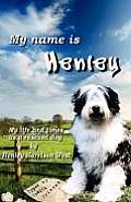 My Name Is Henley: My Life and Times as a Rescued Dog