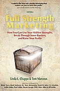 Full Strength Marketing: How You Can Use Your Hidden Strengths, Break Through Inner Barriers and Raise Your Profits