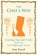 The Chef's Way: Cooking Tips Tricks and Techniques from My Food Pilgrimage Travels