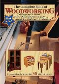 The Complete Book of Woodworking: Step-By-Step Guide to Essential Woodworking Skills, Techniques, Tools and Tips