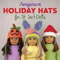 Amigurumi Holiday Hats for 18-Inch Dolls: 20 Easy Crochet Patterns for Christmas, Halloween, Easter, Valentine's Day, St. Patrick's Day & More