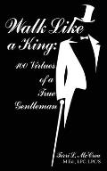Walk Like a King: 100 Virtues of a True Gentleman