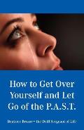 How to Get Over Yourself and Let Go of the Past