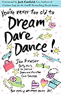 You're Never Too Old to Dream Dare Dance!