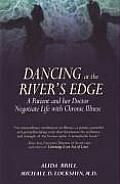 Dancing at the Rivers Edge A Patient & Her Doctor Negotiate Life with Chronic Illness