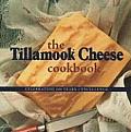 Tillamook Cheese Cookbook Celebrating 100 Years of Excellence