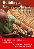Building a Catspaw Dinghy at East Hill Boat Shop, 2nd Edition: The Story in Pictures