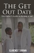 The Get Out Date: One Father's Guide to Raising a Son