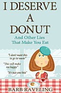 I Deserve a Donut & Other Lies That Make You Eat A Christian Weight Loss Resource