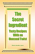 The Secret Ingredient: Tasty Recipes With An Unusual Twist
