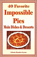 40 Favorite Impossible Pies: Main Dishes & Desserts