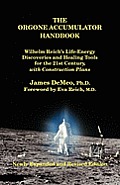 The Orgone Accumulator Handbook: Wilhelm Reich's Life-Energy Discoveries and Healing Tools for the 21st Century, with Construction Plans