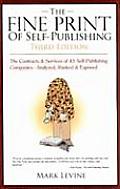 Fine Print of Self Publishing The Contracts & Services of 45 Major Self Publishing Companies Analyzed Ranked & Exposed