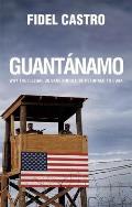 Guantanamo Why the Illegal US Base Should Be Returned to Cuba