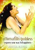 Affirmation Goddess: Express Your Way to Happiness