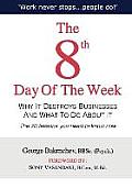 The 8th Day of the Week: Why It Destroys Businesses and What to Do about It