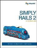 Simply Rails 2: The Ultimate Beginner's Guide to Ruby on Rails