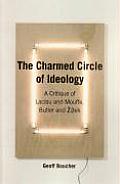 The Charmed Circle of Ideology: A Critique of Laclau and Mouffe, Butler and Zizek