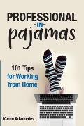 Professional in Pajamas: 101 Tips for Working from Home