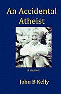 An Accidental Atheist: A Memoir