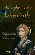 The Light in the Labyrinth: The Last Days of Anne Boleyn.